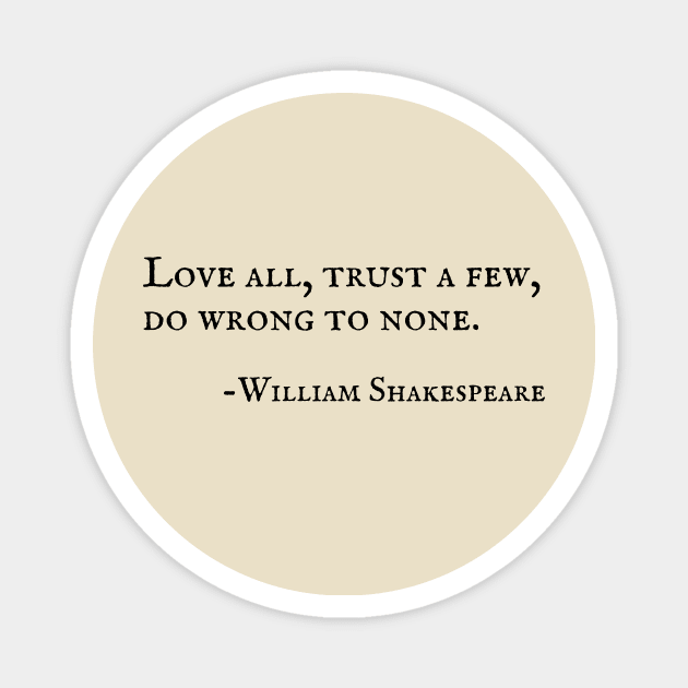 Love All, Trust a Few, Do Wrong to None Shakespeare Quote Magnet by I Heart British TV